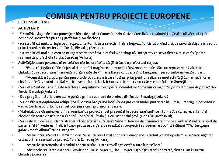 COMISIA PENTRU PROIECTE EUROPENE OCTOMBRIE 2012 ACTIVITĂȚI: S-a validat şi aprobat componența echipei de