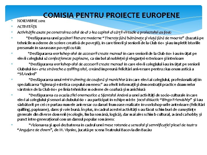 COMISIA PENTRU PROIECTE EUROPENE NOIEMBRIE 2012 ACTIVITĂȚI: Activitățile axate pe construirea celui de-al 2