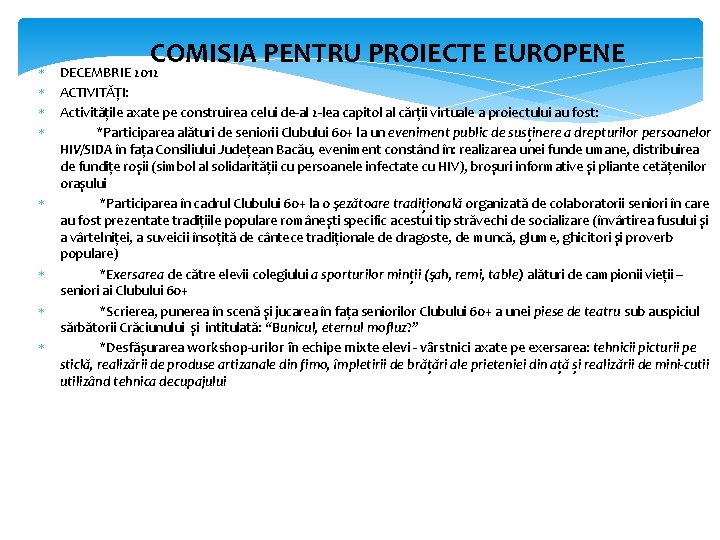 COMISIA PENTRU PROIECTE EUROPENE DECEMBRIE 2012 ACTIVITĂȚI: Activitățile axate pe construirea celui de al