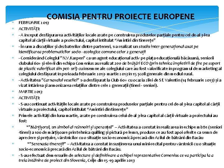 COMISIA PENTRU PROIECTE EUROPENE FEBRUARIE 2013 ACTIVITĂȚI: A început desfăşurarea activităților locale axate pe