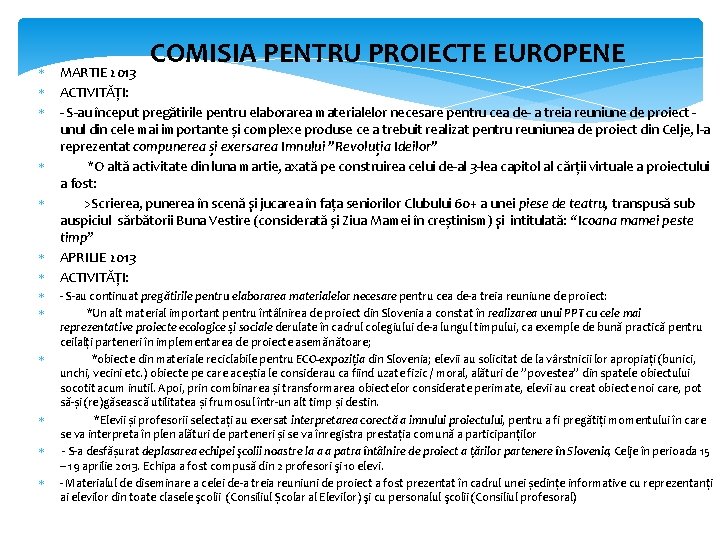 COMISIA PENTRU PROIECTE EUROPENE MARTIE 2013 ACTIVITĂȚI: S au început pregătirile pentru elaborarea materialelor