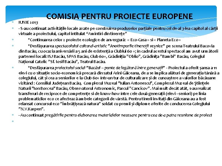 COMISIA PENTRU PROIECTE EUROPENE IUNIE 2013 S au continuat activitățile locale axate pe construirea
