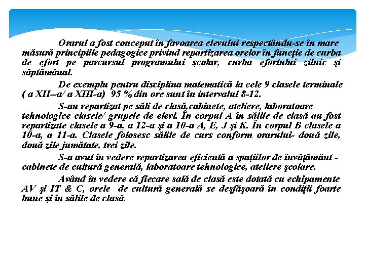 Orarul a fost conceput în favoarea elevului respectându-se în mare măsură principiile pedagogice privind