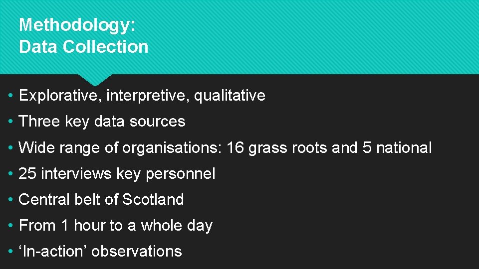 Methodology: Data Collection • Explorative, interpretive, qualitative • Three key data sources • Wide