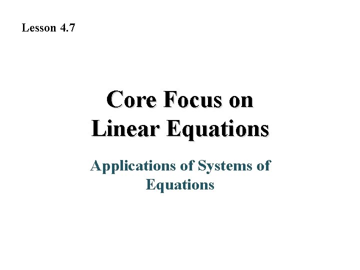 Lesson 4. 7 Core Focus on Linear Equations Applications of Systems of Equations 