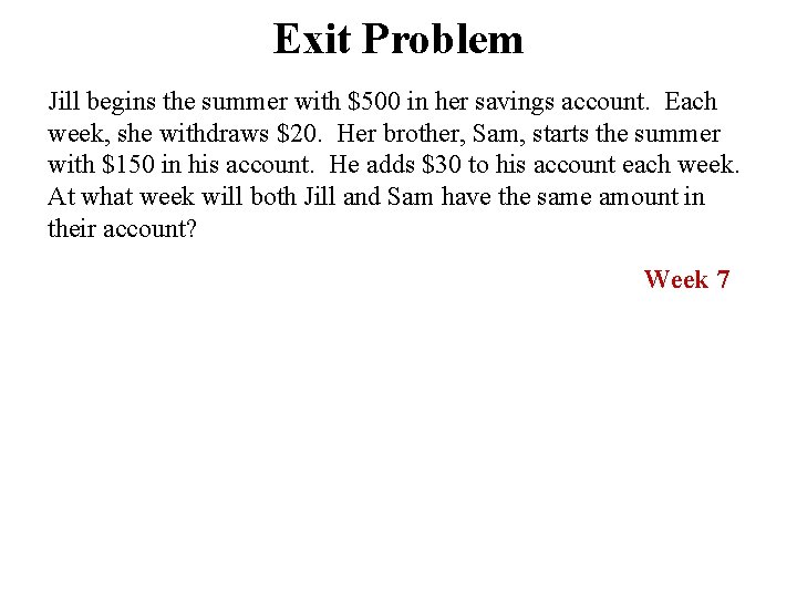 Exit Problem Jill begins the summer with $500 in her savings account. Each week,