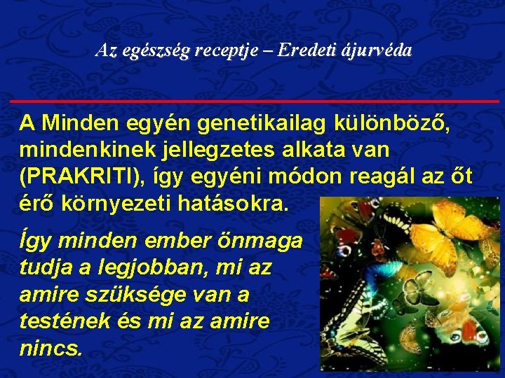Az egészség receptje – Eredeti ájurvéda A Minden egyén genetikailag különböző, mindenkinek jellegzetes alkata Az egészség receptje – Eredeti ájurvéda A Minden egyén genetikailag különböző, mindenkinek jellegzetes alkata