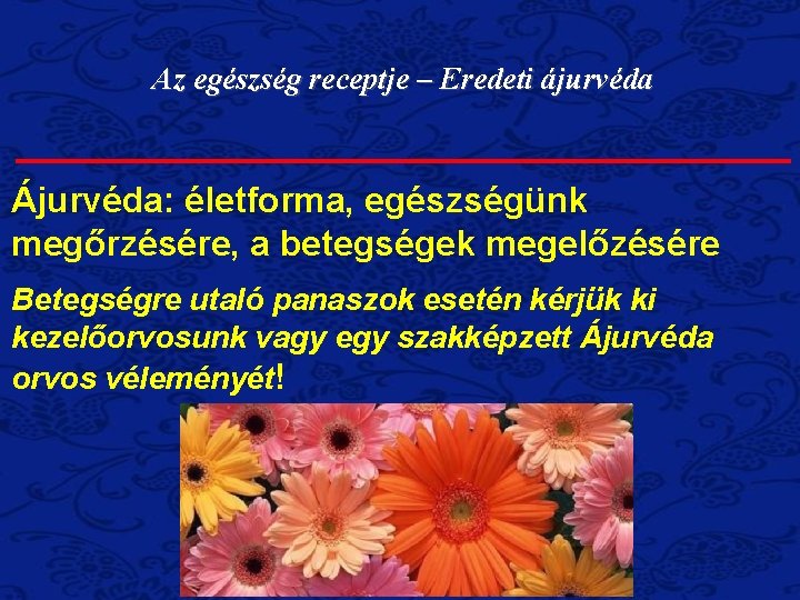Az egészség receptje – Eredeti ájurvéda Ájurvéda: életforma, egészségünk megőrzésére, a betegségek megelőzésére Betegségre Az egészség receptje – Eredeti ájurvéda Ájurvéda: életforma, egészségünk megőrzésére, a betegségek megelőzésére Betegségre