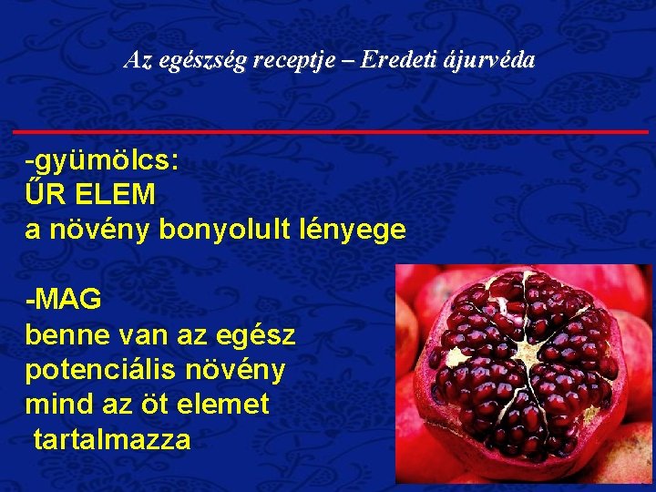 Az egészség receptje – Eredeti ájurvéda -gyümölcs: ŰR ELEM a növény bonyolult lényege -MAG Az egészség receptje – Eredeti ájurvéda -gyümölcs: ŰR ELEM a növény bonyolult lényege -MAG
