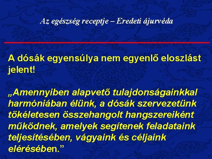 Az egészség receptje – Eredeti ájurvéda A dósák egyensúlya nem egyenlő eloszlást jelent! „Amennyiben Az egészség receptje – Eredeti ájurvéda A dósák egyensúlya nem egyenlő eloszlást jelent! „Amennyiben