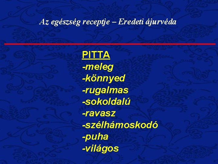 Az egészség receptje – Eredeti ájurvéda PITTA -meleg -könnyed -rugalmas -sokoldalú -ravasz -szélhámoskodó -puha Az egészség receptje – Eredeti ájurvéda PITTA -meleg -könnyed -rugalmas -sokoldalú -ravasz -szélhámoskodó -puha