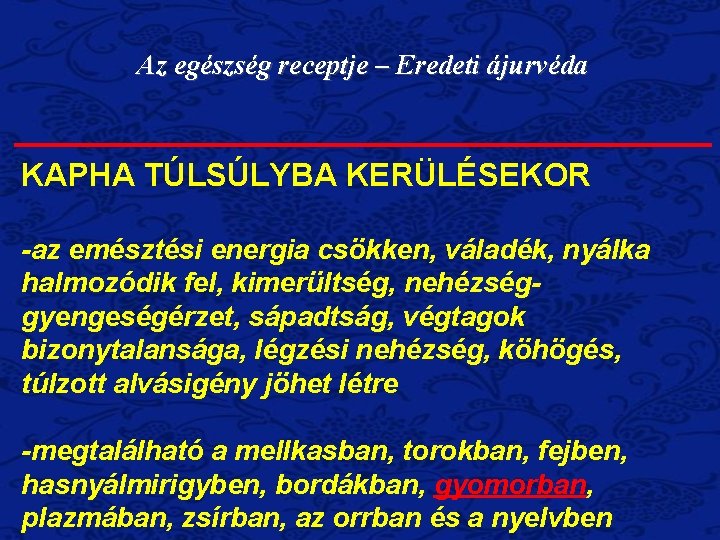 Az egészség receptje – Eredeti ájurvéda KAPHA TÚLSÚLYBA KERÜLÉSEKOR -az emésztési energia csökken, váladék, Az egészség receptje – Eredeti ájurvéda KAPHA TÚLSÚLYBA KERÜLÉSEKOR -az emésztési energia csökken, váladék,
