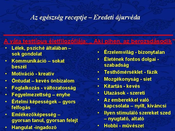 Az egészség receptje – Eredeti ájurvéda A váta testtípus életfilozófiája: „ Aki pihen, az Az egészség receptje – Eredeti ájurvéda A váta testtípus életfilozófiája: „ Aki pihen, az