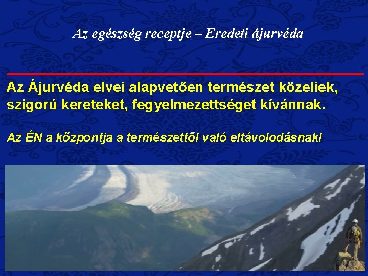 Az egészség receptje – Eredeti ájurvéda Az Ájurvéda elvei alapvetően természet közeliek, szigorú kereteket, Az egészség receptje – Eredeti ájurvéda Az Ájurvéda elvei alapvetően természet közeliek, szigorú kereteket,