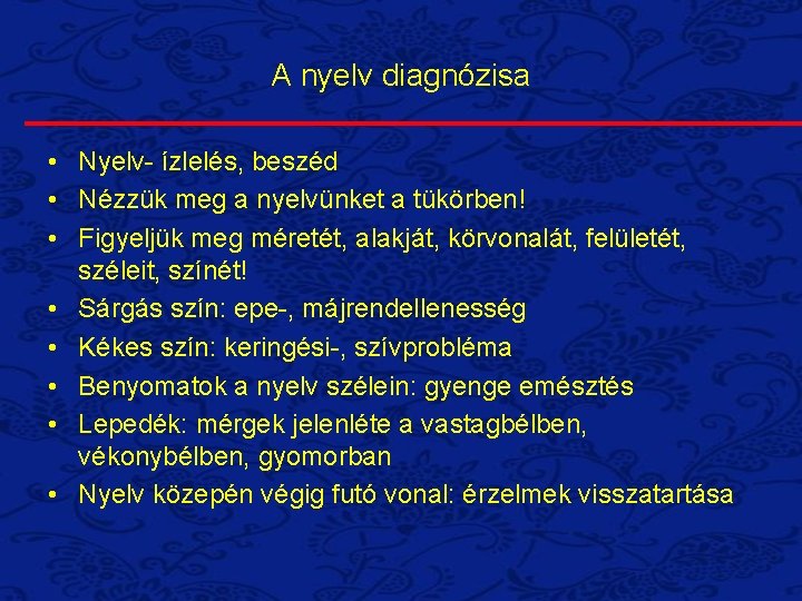 A nyelv diagnózisa • Nyelv- ízlelés, beszéd • Nézzük meg a nyelvünket a tükörben! A nyelv diagnózisa • Nyelv- ízlelés, beszéd • Nézzük meg a nyelvünket a tükörben!