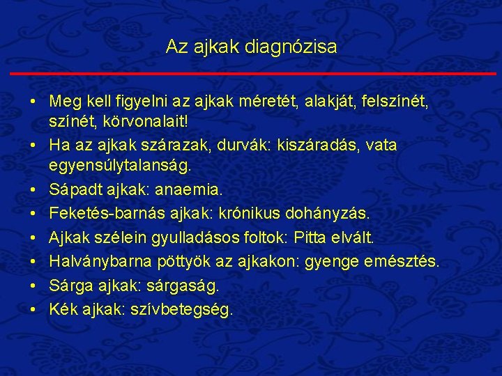 Az ajkak diagnózisa • Meg kell figyelni az ajkak méretét, alakját, felszínét, körvonalait! • Az ajkak diagnózisa • Meg kell figyelni az ajkak méretét, alakját, felszínét, körvonalait! •
