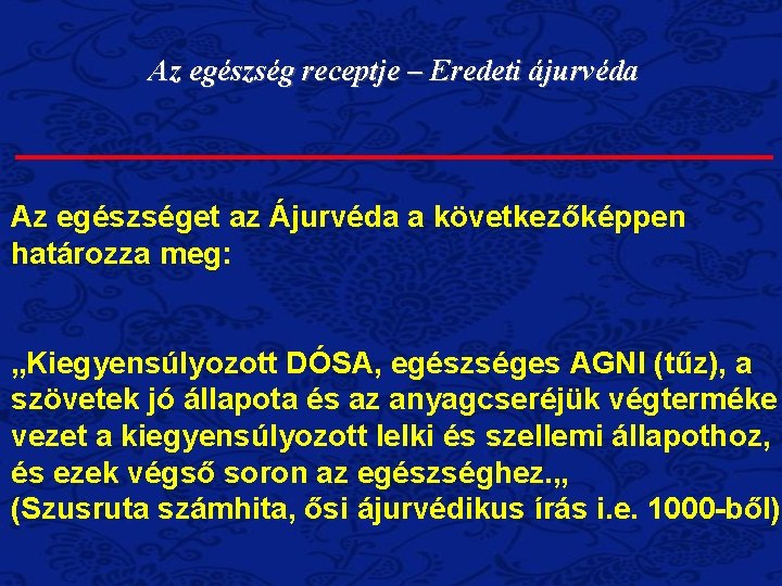 Az egészség receptje – Eredeti ájurvéda Az egészséget az Ájurvéda a következőképpen határozza meg: Az egészség receptje – Eredeti ájurvéda Az egészséget az Ájurvéda a következőképpen határozza meg: