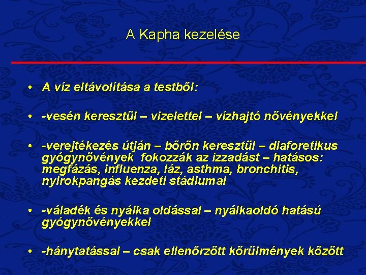 A Kapha kezelése • A víz eltávolítása a testből: • -vesén keresztül – vizelettel A Kapha kezelése • A víz eltávolítása a testből: • -vesén keresztül – vizelettel