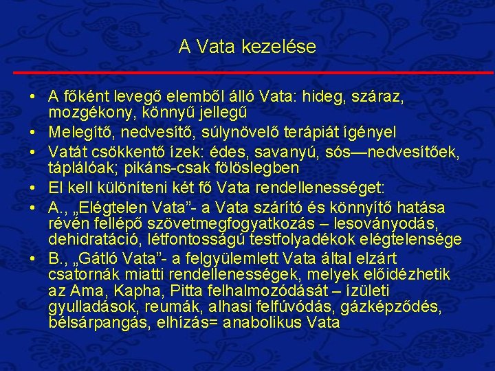 A Vata kezelése • A főként levegő elemből álló Vata: hideg, száraz, mozgékony, könnyű A Vata kezelése • A főként levegő elemből álló Vata: hideg, száraz, mozgékony, könnyű