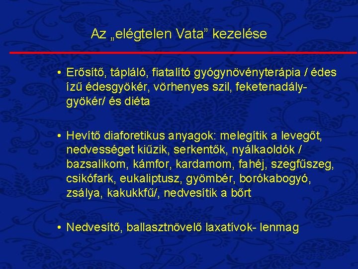 Az „elégtelen Vata” kezelése • Erősítő, tápláló, fiatalító gyógynövényterápia / édes ízű édesgyökér, vörhenyes Az „elégtelen Vata” kezelése • Erősítő, tápláló, fiatalító gyógynövényterápia / édes ízű édesgyökér, vörhenyes