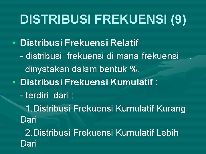 DISTRIBUSI FREKUENSI (9) • Distribusi Frekuensi Relatif - distribusi frekuensi di mana frekuensi dinyatakan