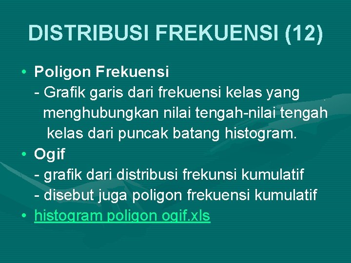 DISTRIBUSI FREKUENSI (12) • Poligon Frekuensi - Grafik garis dari frekuensi kelas yang menghubungkan