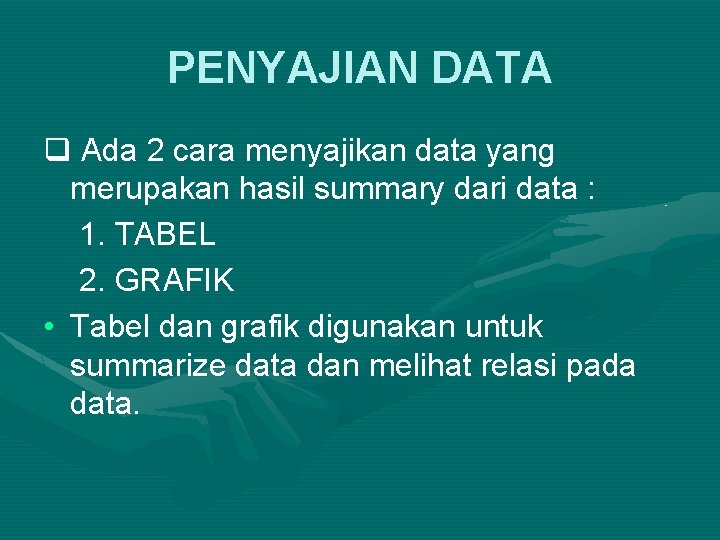 PENYAJIAN DATA q Ada 2 cara menyajikan data yang merupakan hasil summary dari data