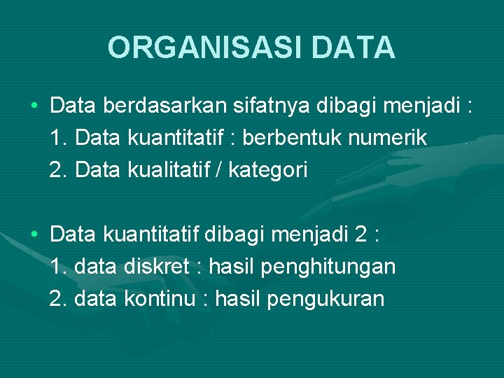 ORGANISASI DATA • Data berdasarkan sifatnya dibagi menjadi : 1. Data kuantitatif : berbentuk