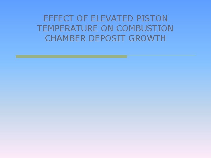 EFFECT OF ELEVATED PISTON TEMPERATURE ON COMBUSTION CHAMBER DEPOSIT GROWTH 