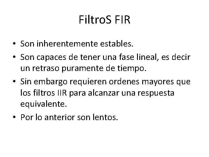 Filtro. S FIR • Son inherentemente estables. • Son capaces de tener una fase
