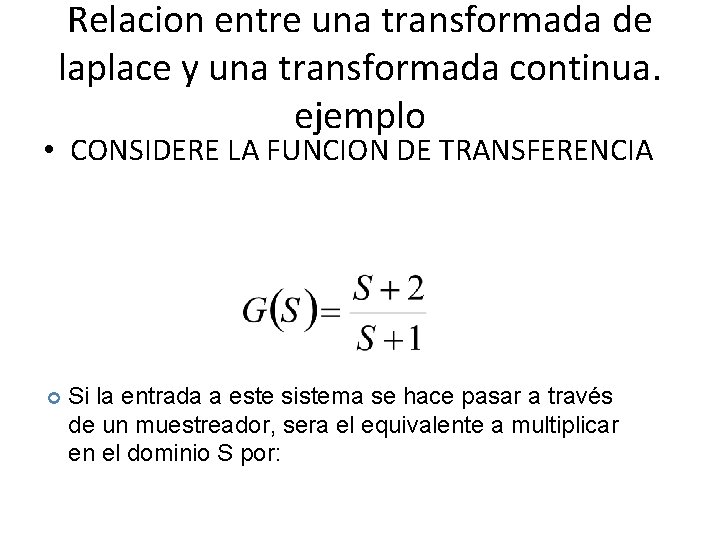 Relacion entre una transformada de laplace y una transformada continua. ejemplo • CONSIDERE LA