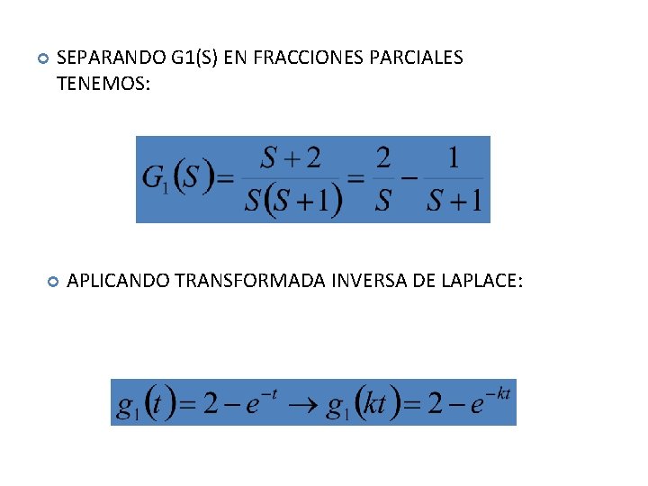  SEPARANDO G 1(S) EN FRACCIONES PARCIALES TENEMOS: APLICANDO TRANSFORMADA INVERSA DE LAPLACE: 
