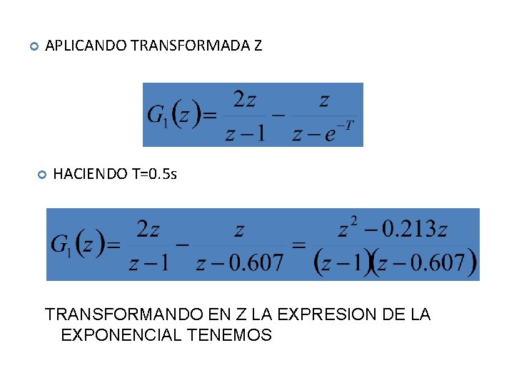  APLICANDO TRANSFORMADA Z HACIENDO T=0. 5 s TRANSFORMANDO EN Z LA EXPRESION DE