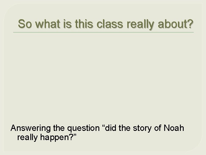 So what is this class really about? Answering the question “did the story of