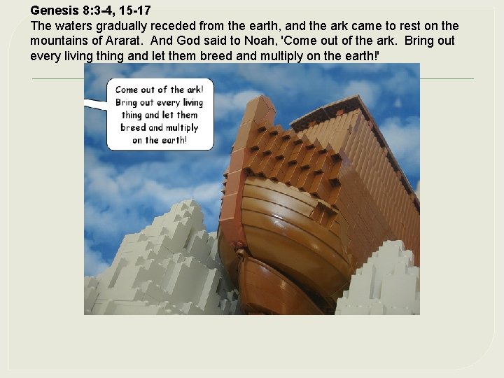 Genesis 8: 3 -4, 15 -17 The waters gradually receded from the earth, and