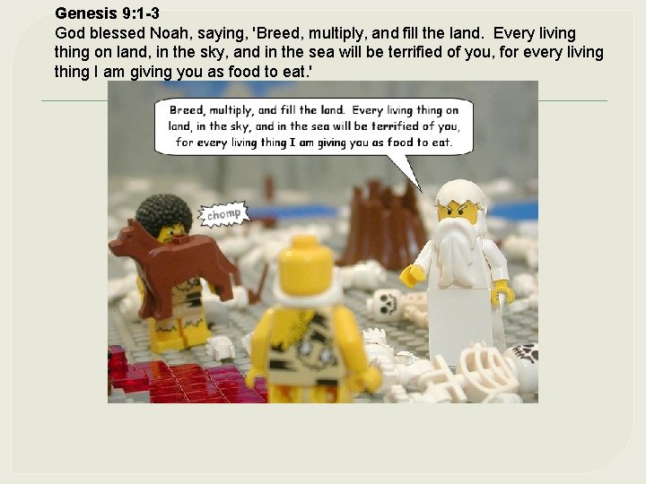 Genesis 9: 1 -3 God blessed Noah, saying, 'Breed, multiply, and fill the land.