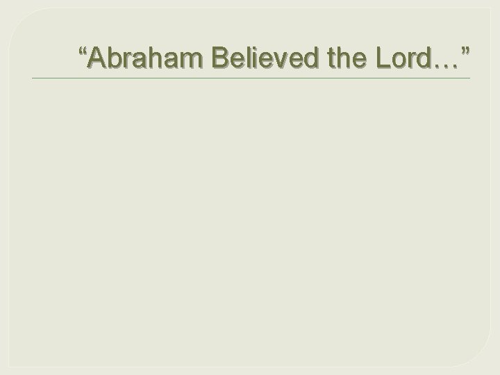 “Abraham Believed the Lord…” 