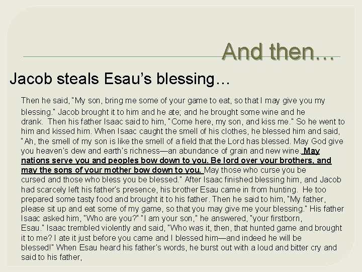 And then… Jacob steals Esau’s blessing… Then he said, “My son, bring me some
