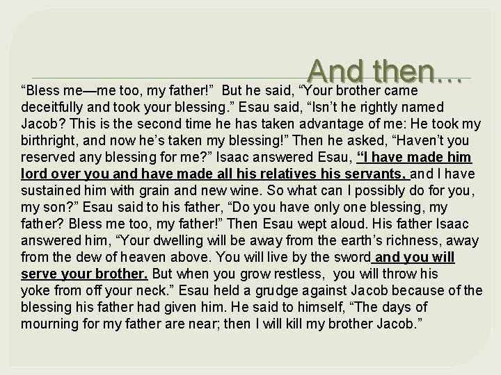 And then… “Bless me—me too, my father!” But he said, “Your brother came deceitfully