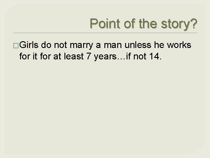 Point of the story? �Girls do not marry a man unless he works for