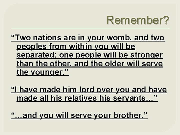 Remember? “Two nations are in your womb, and two peoples from within you will