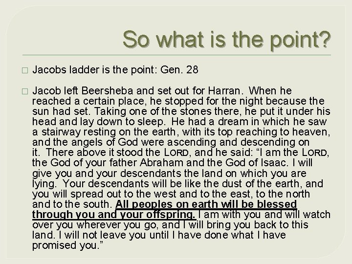 So what is the point? � Jacobs ladder is the point: Gen. 28 �