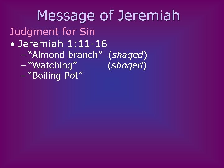 Message of Jeremiah Judgment for Sin • Jeremiah 1: 11 -16 – “Almond branch”