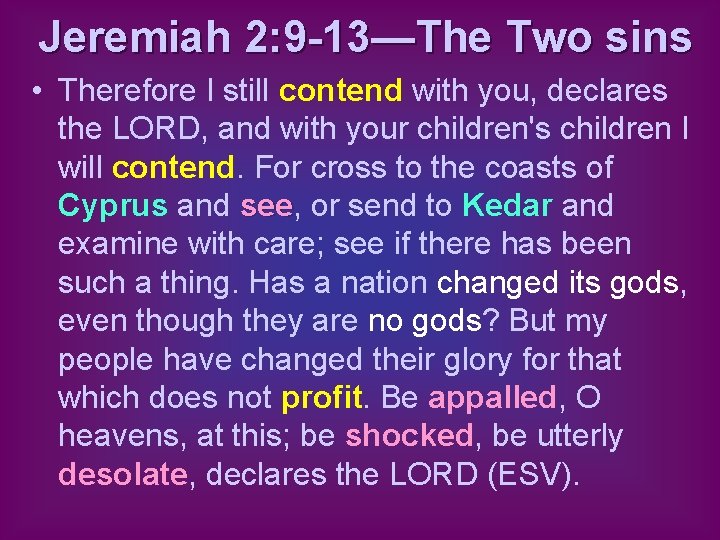 Jeremiah 2: 9 -13—The Two sins • Therefore I still contend with you, declares