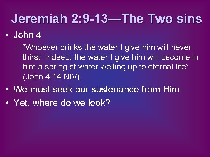 Jeremiah 2: 9 -13—The Two sins • John 4 – “Whoever drinks the water