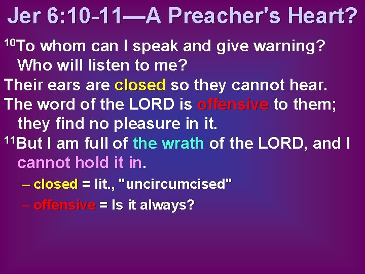 Jer 6: 10 -11—A Preacher's Heart? 10 To whom can I speak and give