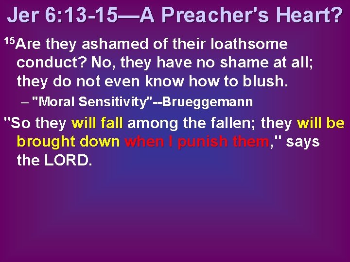 Jer 6: 13 -15—A Preacher's Heart? 15 Are they ashamed of their loathsome conduct?