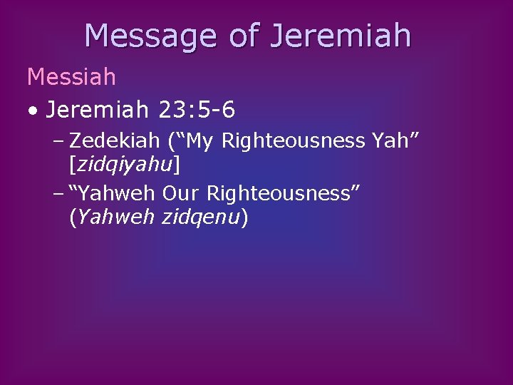 Message of Jeremiah Messiah • Jeremiah 23: 5 -6 – Zedekiah (“My Righteousness Yah”