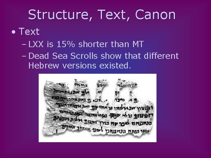 Structure, Text, Canon • Text – LXX is 15% shorter than MT – Dead