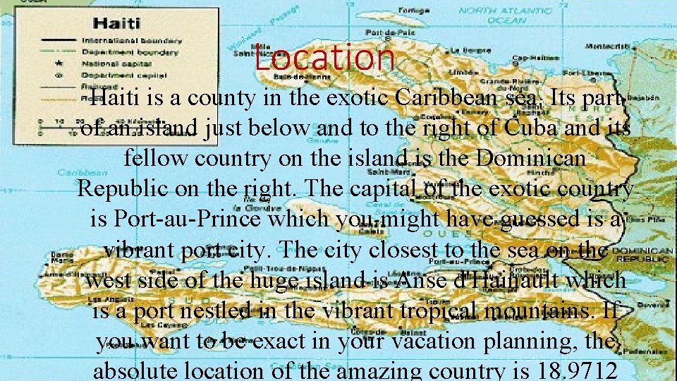 Location Haiti is a county in the exotic Caribbean sea. Its part of an Location Haiti is a county in the exotic Caribbean sea. Its part of an